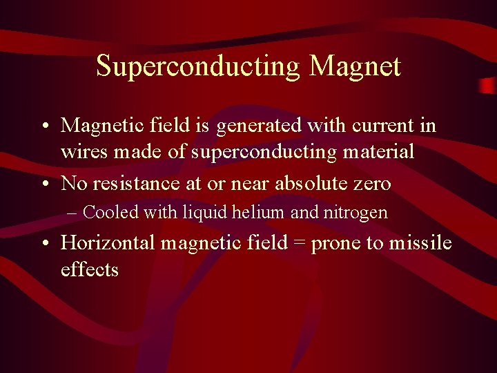 Superconducting Magnet • Magnetic field is generated with current in wires made of superconducting