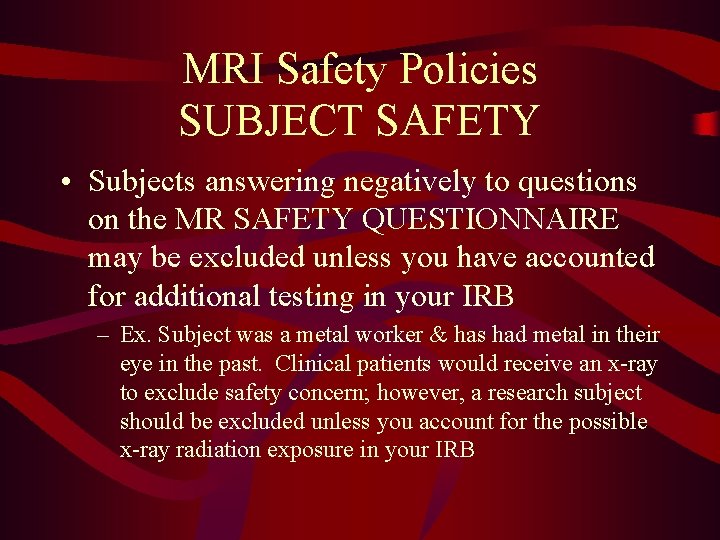 MRI Safety Policies SUBJECT SAFETY • Subjects answering negatively to questions on the MR