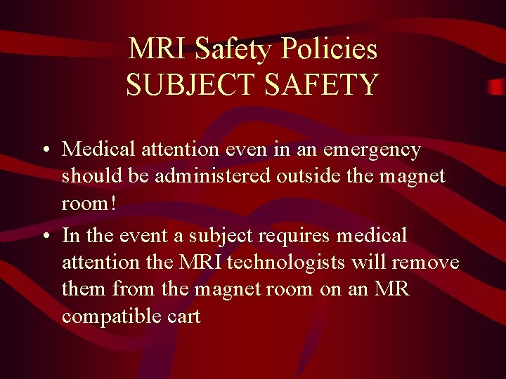 MRI Safety Policies SUBJECT SAFETY • Medical attention even in an emergency should be