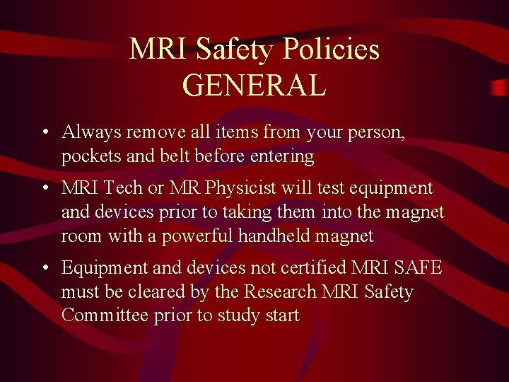 MRI Safety Policies GENERAL • Always remove all items from your person, pockets and