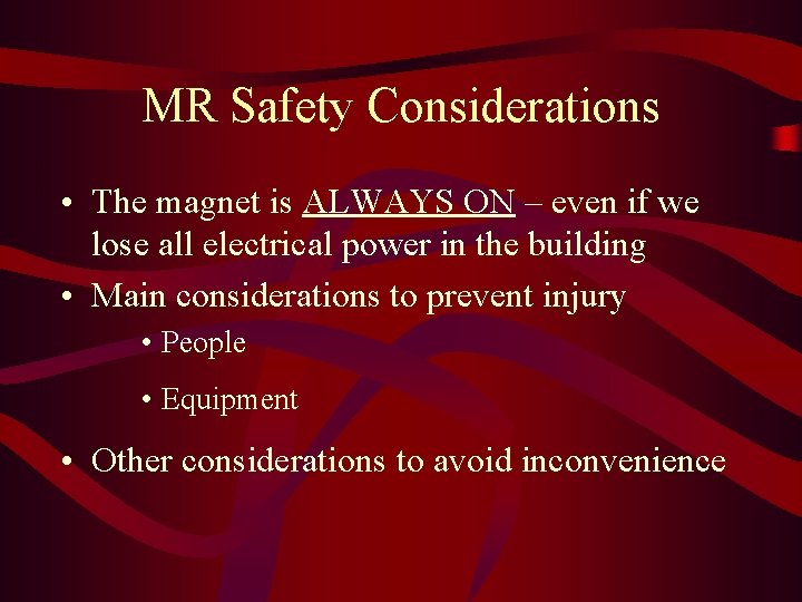 MR Safety Considerations • The magnet is ALWAYS ON – even if we lose