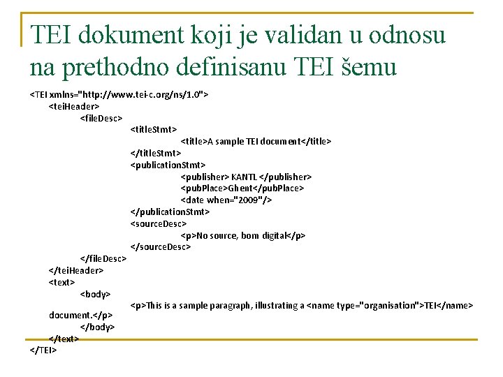 TEI dokument koji je validan u odnosu na prethodno definisanu TEI šemu <TEI xmlns="http: