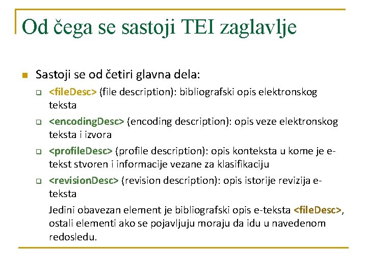 Od čega se sastoji TEI zaglavlje n Sastoji se od četiri glavna dela: q