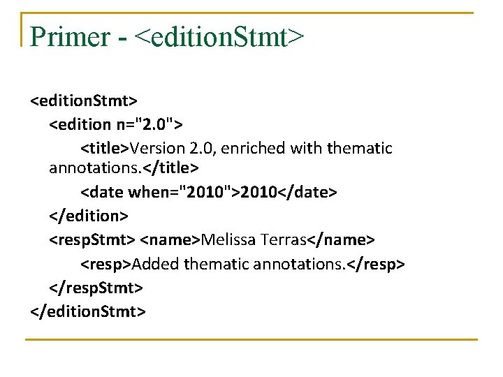 Primer - <edition. Stmt> <edition n="2. 0"> <title>Version 2. 0, enriched with thematic annotations.