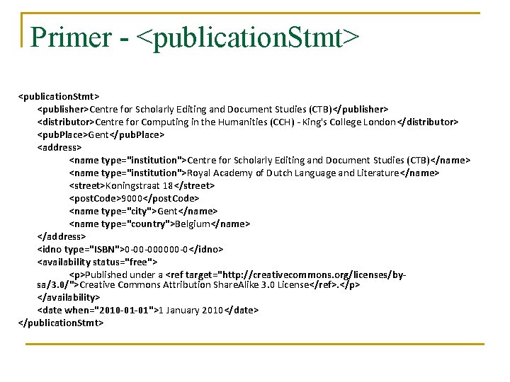 Primer - <publication. Stmt> <publisher>Centre for Scholarly Editing and Document Studies (CTB)</publisher> <distributor>Centre for