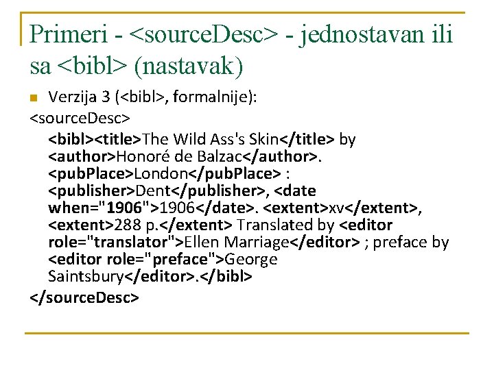 Primeri - <source. Desc> - jednostavan ili sa <bibl> (nastavak) Verzija 3 (<bibl>, formalnije):