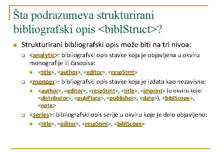 Šta podrazumeva strukturirani bibliografski opis <bibl. Struct>? n Strukturirani bibliografski opis može biti na