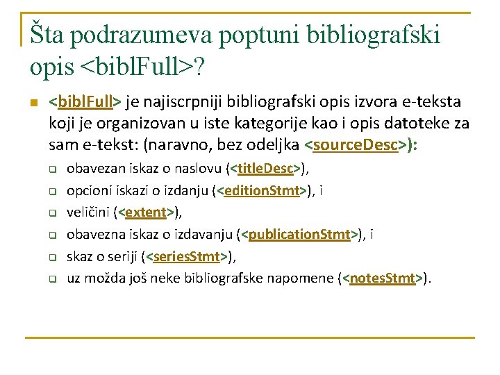 Šta podrazumeva poptuni bibliografski opis <bibl. Full>? n <bibl. Full> je najiscrpniji bibliografski opis