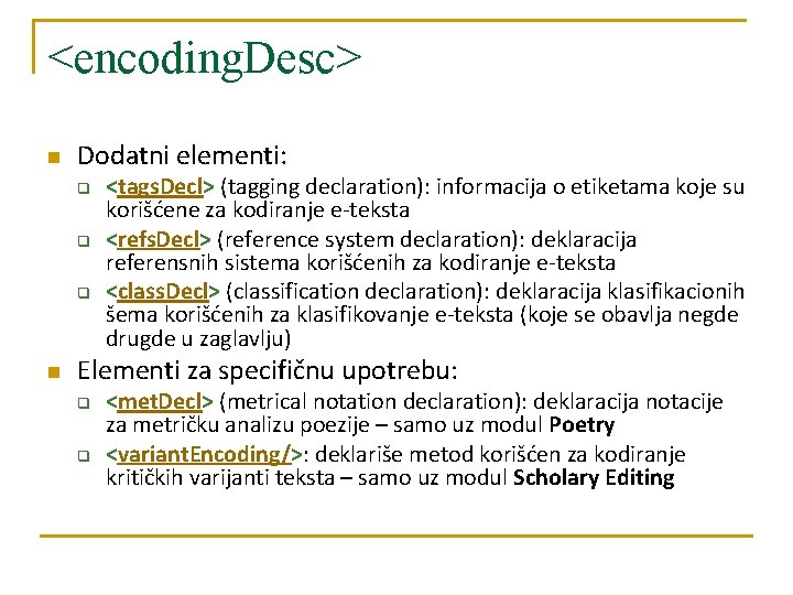 <encoding. Desc> n Dodatni elementi: q q q n <tags. Decl> (tagging declaration): informacija