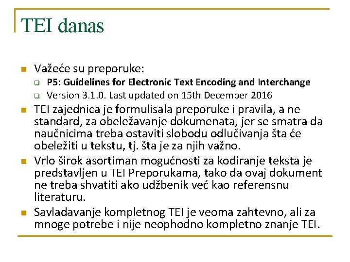 TEI danas n Važeće su preporuke: q q n n n P 5: Guidelines