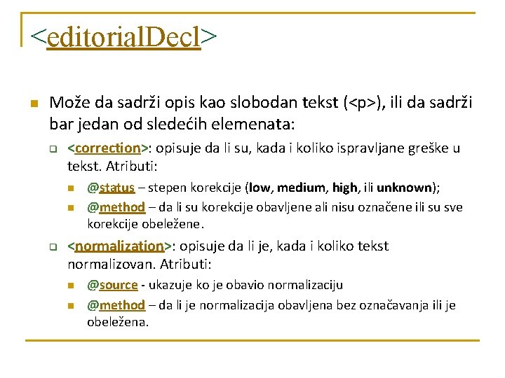 <editorial. Decl> n Može da sadrži opis kao slobodan tekst (<p>), ili da sadrži