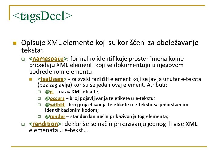 <tags. Decl> n Opisuje XML elemente koji su korišćeni za obeležavanje teksta: q <namespace>: