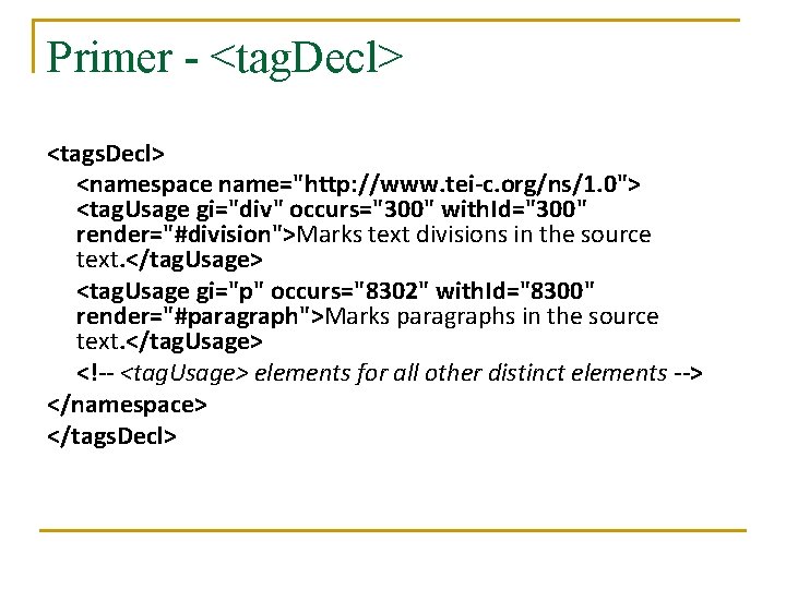 Primer - <tag. Decl> <tags. Decl> <namespace name="http: //www. tei-c. org/ns/1. 0"> <tag. Usage