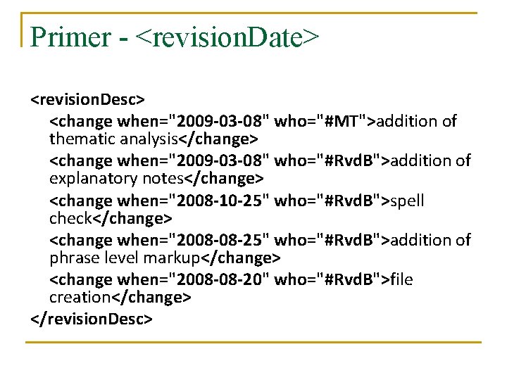 Primer - <revision. Date> <revision. Desc> <change when="2009 -03 -08" who="#MT">addition of thematic analysis</change> Primer - <revision. Date> <revision. Desc> <change when="2009 -03 -08" who="#MT">addition of thematic analysis</change>