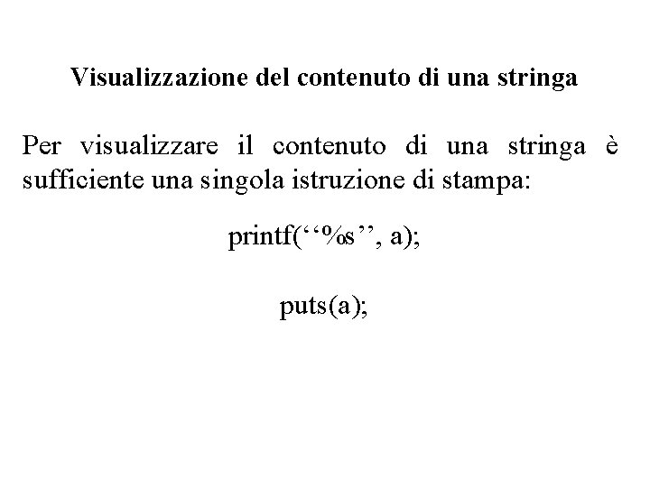 Visualizzazione del contenuto di una stringa Per visualizzare il contenuto di una stringa è