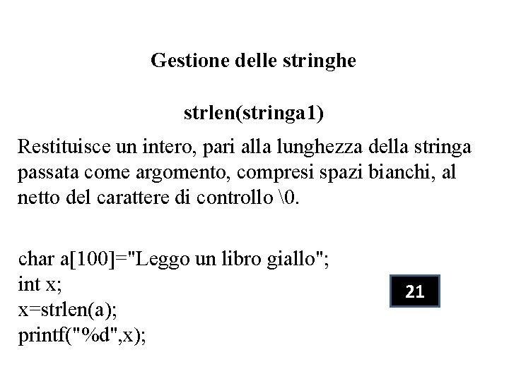 Gestione delle stringhe strlen(stringa 1) Restituisce un intero, pari alla lunghezza della stringa passata