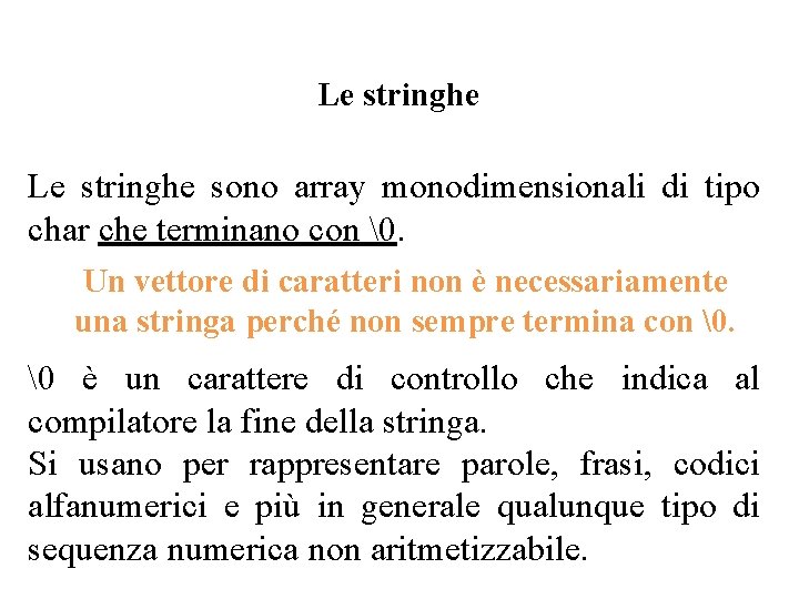 Le stringhe sono array monodimensionali di tipo char che terminano con �. Un vettore