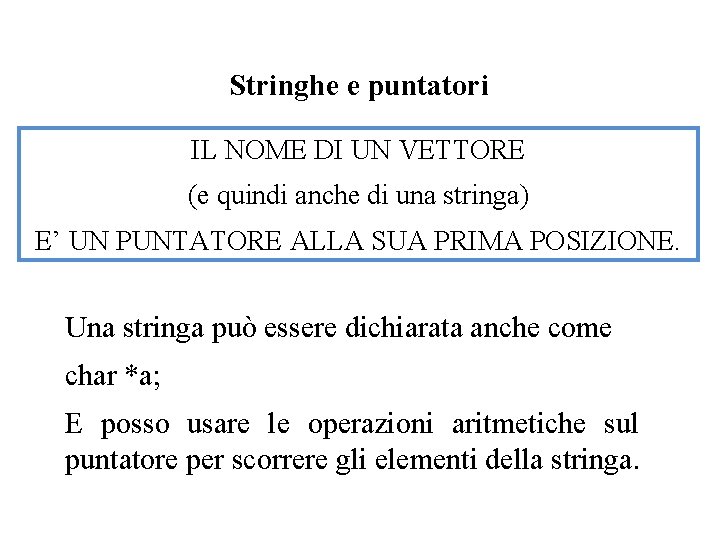 Stringhe e puntatori IL NOME DI UN VETTORE (e quindi anche di una stringa)