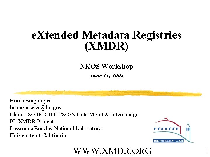 e. Xtended Metadata Registries (XMDR) NKOS Workshop June 11, 2005 Bruce Bargmeyer bebargmeyer@lbl. gov