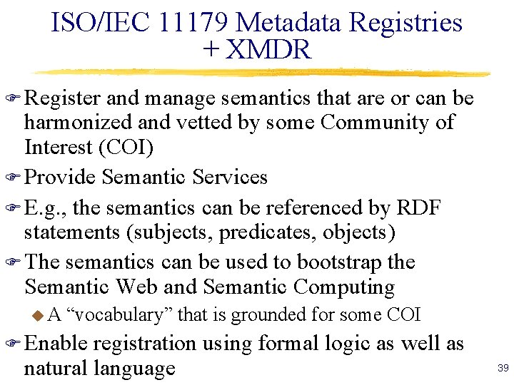 ISO/IEC 11179 Metadata Registries + XMDR F Register and manage semantics that are or