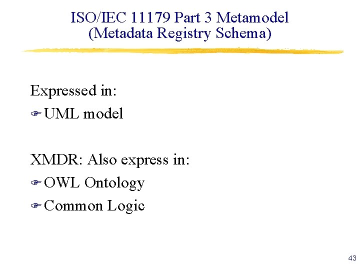 ISO/IEC 11179 Part 3 Metamodel (Metadata Registry Schema) Expressed in: F UML model XMDR: