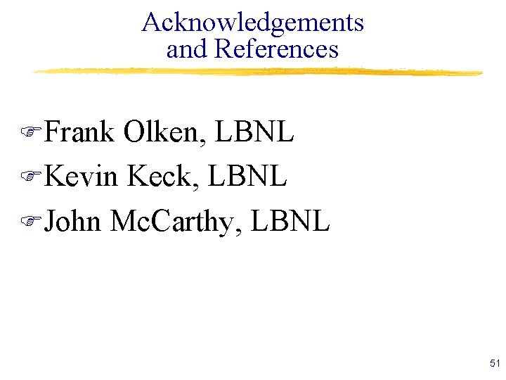 Acknowledgements and References FFrank Olken, LBNL FKevin Keck, LBNL FJohn Mc. Carthy, LBNL 51