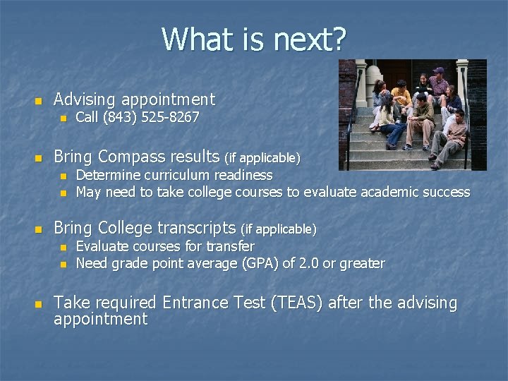 What is next? n Advising appointment n n Bring Compass results (if applicable) n