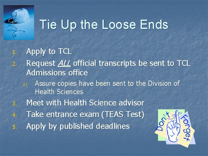Tie Up the Loose Ends 1. 2. Apply to TCL Request ALL official transcripts