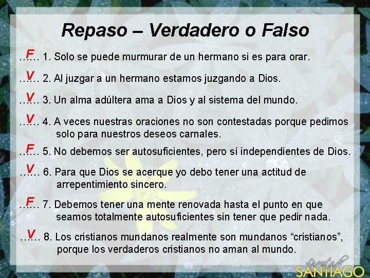 Repaso – Verdadero o Falso F …… 1. Solo se puede murmurar de un