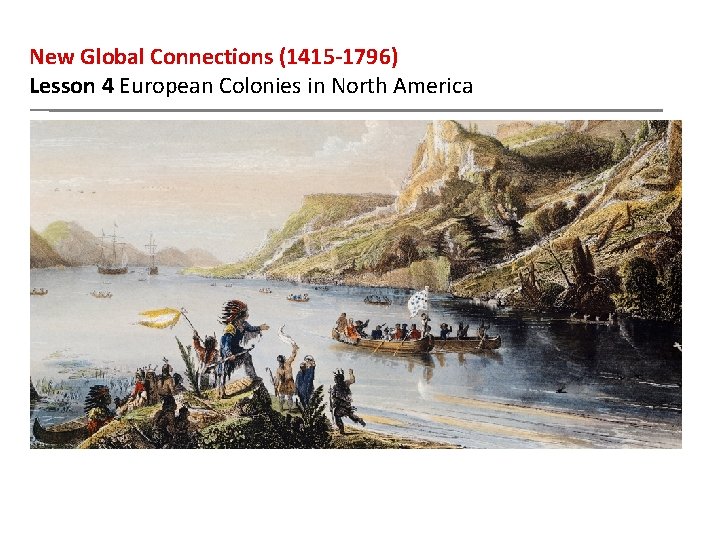 New Global Connections (1415 -1796) Lesson 4 European Colonies in North America 