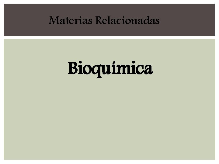 Materias Relacionadas Bioquímica 