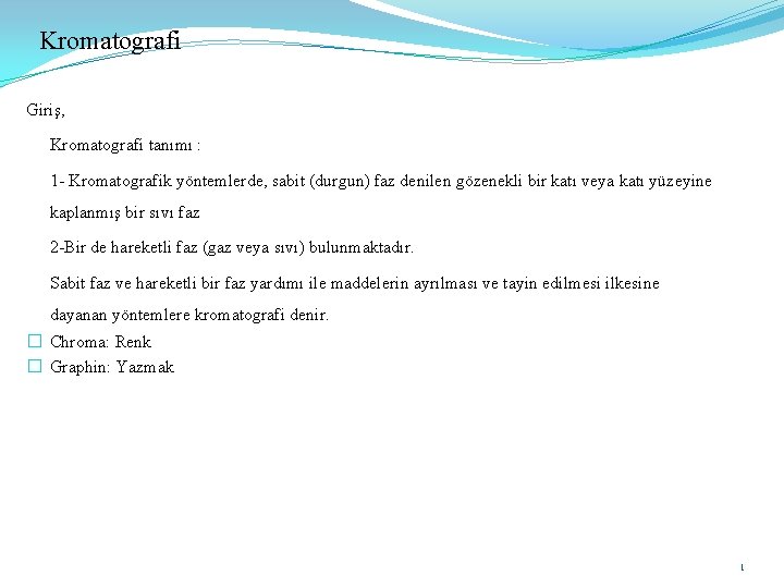 Kromatografi Giriş, Kromatografi tanımı : 1 - Kromatografik yöntemlerde, sabit (durgun) faz denilen gözenekli