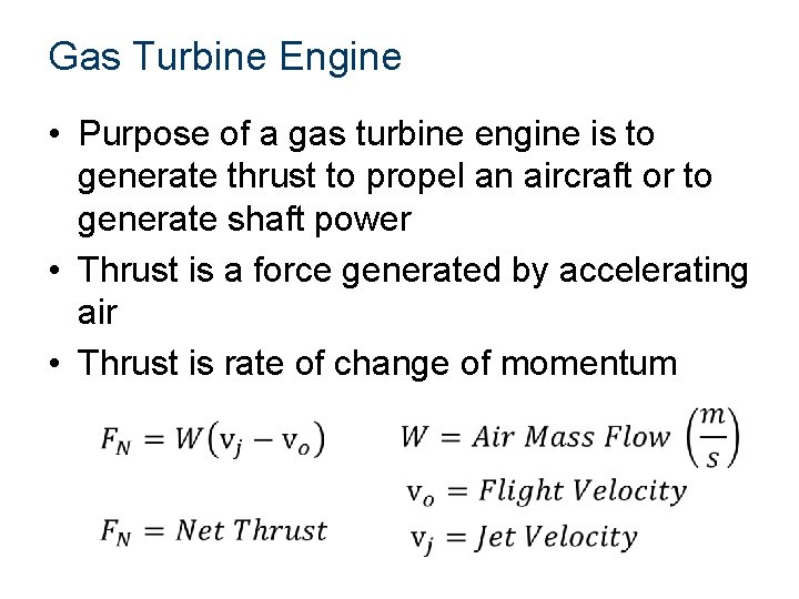Gas Turbine Engine • Purpose of a gas turbine engine is to generate thrust