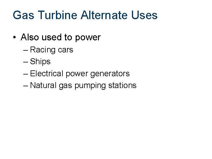 Gas Turbine Alternate Uses • Also used to power – Racing cars – Ships