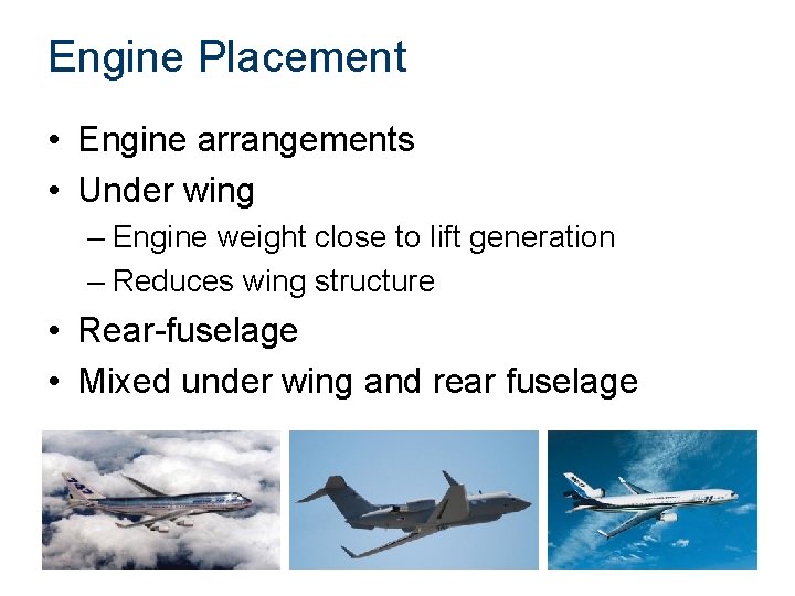 Engine Placement • Engine arrangements • Under wing – Engine weight close to lift