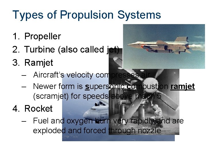 Types of Propulsion Systems 1. Propeller 2. Turbine (also called jet) 3. Ramjet –