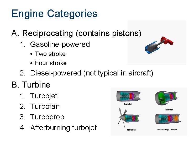 Engine Categories A. Reciprocating (contains pistons) 1. Gasoline-powered • Two stroke • Four stroke