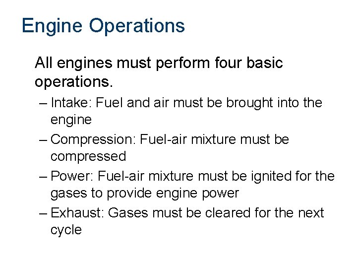 Engine Operations All engines must perform four basic operations. – Intake: Fuel and air