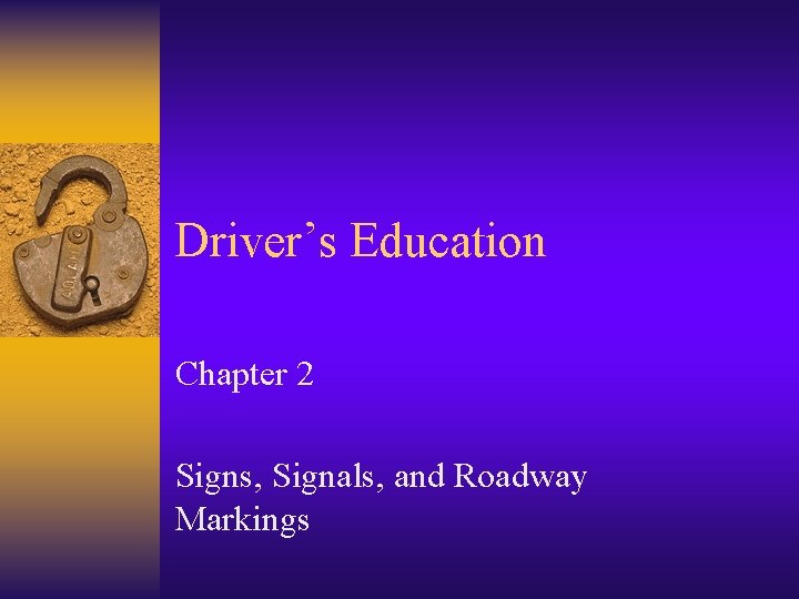 Driver’s Education Chapter 2 Signs, Signals, and Roadway Markings 