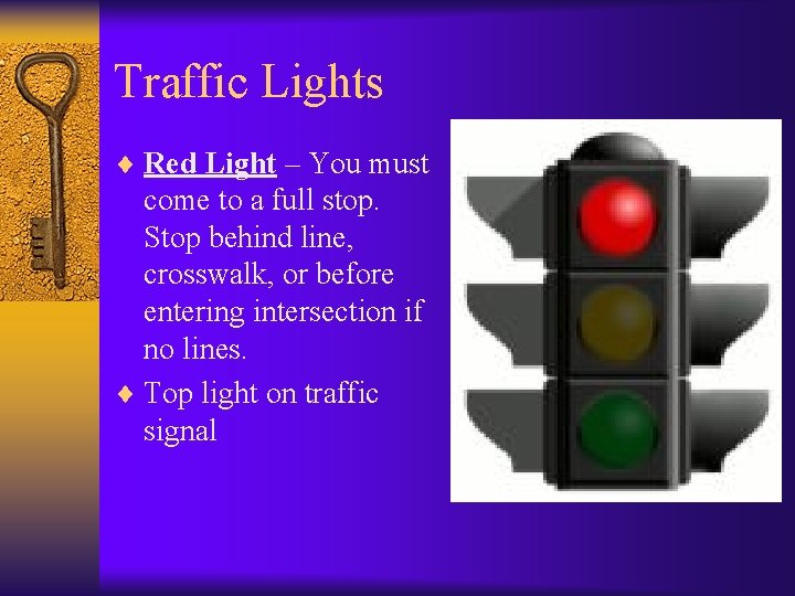 Traffic Lights ¨ Red Light – You must come to a full stop. Stop