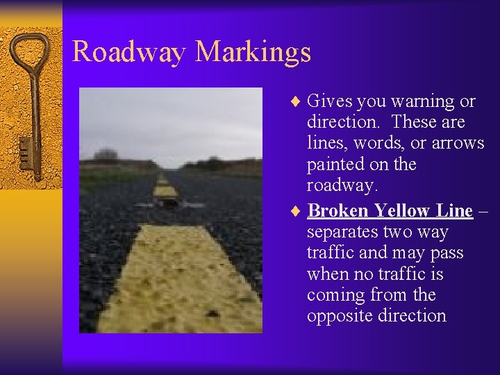 Roadway Markings ¨ Gives you warning or direction. These are lines, words, or arrows