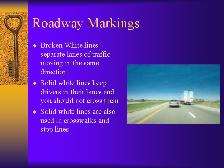 Roadway Markings ¨ Broken White lines – separate lanes of traffic moving in the