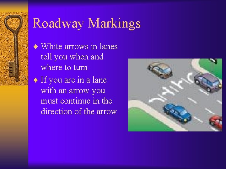 Roadway Markings ¨ White arrows in lanes tell you when and where to turn