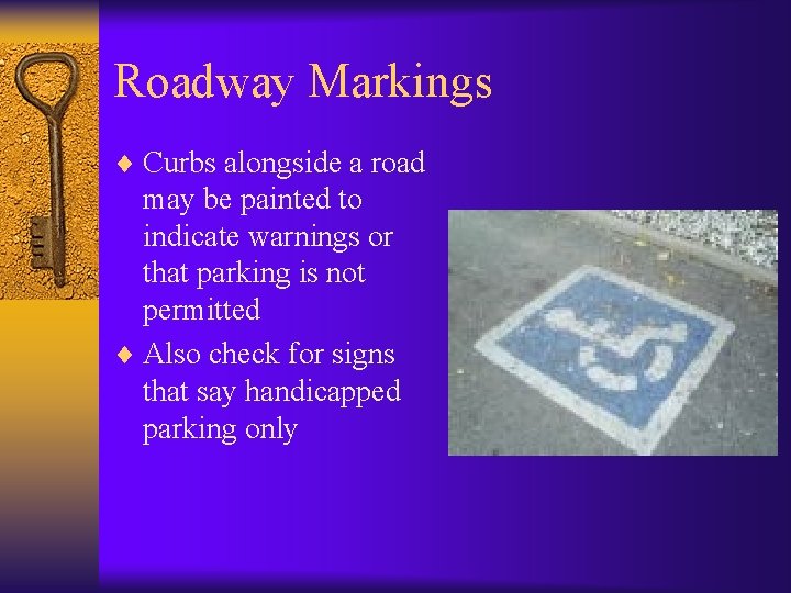 Roadway Markings ¨ Curbs alongside a road may be painted to indicate warnings or