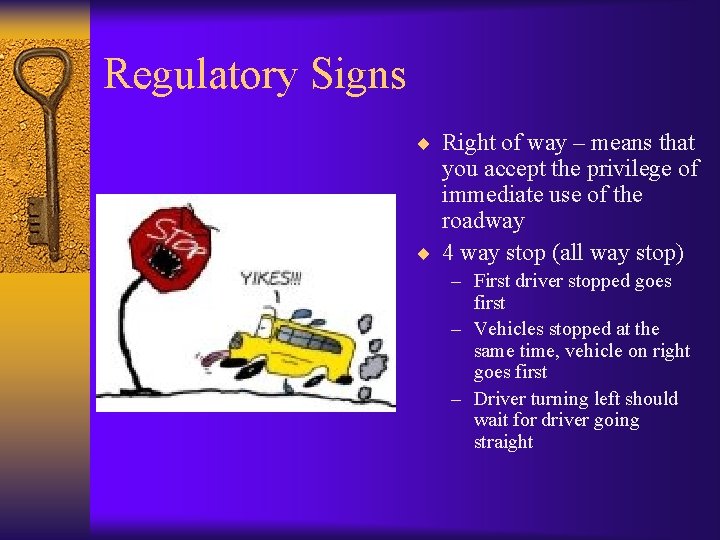 Regulatory Signs ¨ Right of way – means that you accept the privilege of