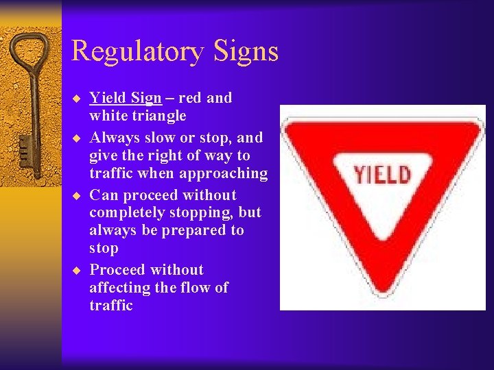 Regulatory Signs ¨ Yield Sign – red and white triangle ¨ Always slow or