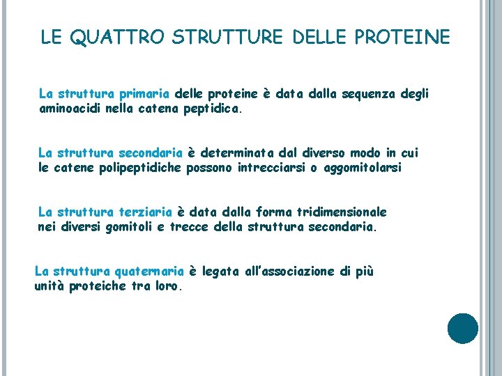 LE QUATTRO STRUTTURE DELLE PROTEINE La struttura primaria delle proteine è data dalla sequenza