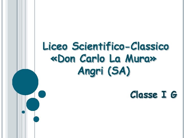 Liceo Scientifico-Classico «Don Carlo La Mura» Angri (SA) Classe I G 