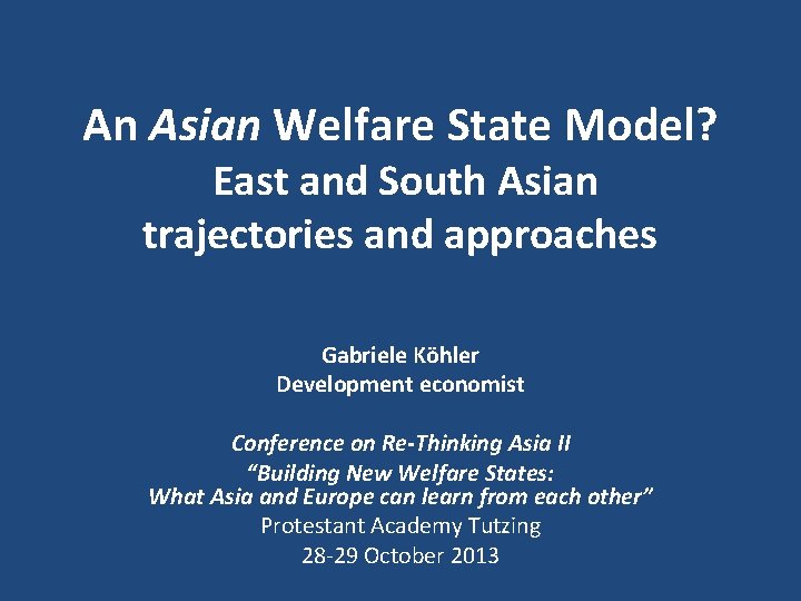 An Asian Welfare State Model? East and South Asian trajectories and approaches Gabriele Köhler