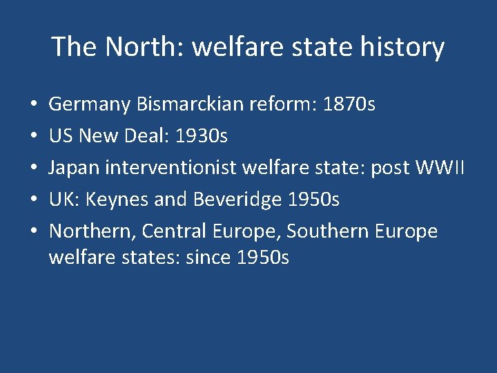 The North: welfare state history • • • Germany Bismarckian reform: 1870 s US